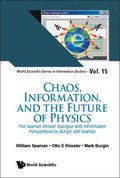 Chaos, Information, And The Future Of Physics: The Seaman-rossler Dialogue With Information Perspectives By Burgin And Seaman