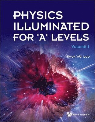 Kwok Wai Loo - PHYSICS ILLUMINATED FOR 'A' LEVELS - VOLUME 1, Häftad