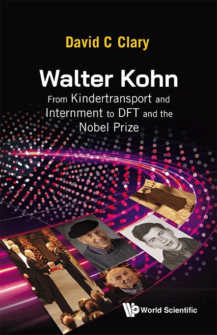 David C Clary - WALTER KOHN: FROM KINDERTRANSPORT AND INTERNMENT TO DFT AND THE NOBEL PRIZE, Inbunden. Tillgänglighet: Lägg i varukorg