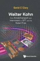David C Clary - WALTER KOHN: FROM KINDERTRANSPORT AND INTERNMENT TO DFT AND THE NOBEL PRIZE, Häftad. Tillgänglighet: Lägg i varukorg