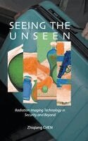 Zhiqiang Chen - Seeing The Unseen: Radiation Imaging Technology In Security And Beyond, Inbunden