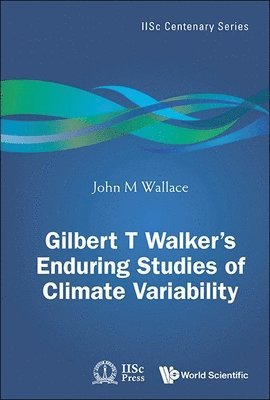 John M Wallace - GILBERT T. WALKER'S ENDURING STUDIES OF CLIMATE VARIABILITY, Inbunden