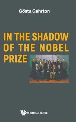 Gosta Gahrton - In The Shadow Of The Nobel Prize, Inbunden