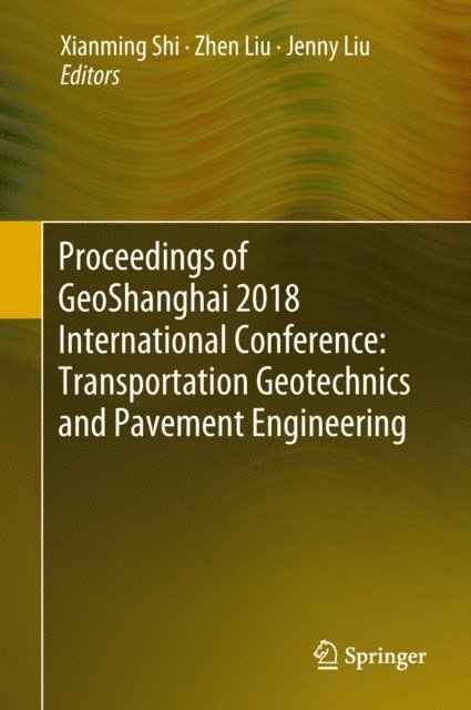 Jenny Liu, Zhen Liu, Xianming Shi - Proceedings of GeoShanghai 2018 International Conference: Transportation Geotechnics and Pavement Engineering, E-bok