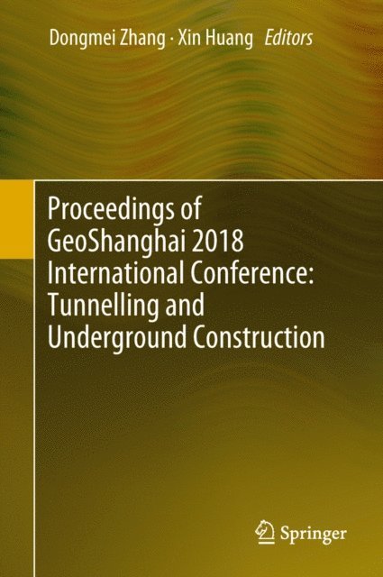 Xin Huang, Dongmei Zhang - Proceedings of GeoShanghai 2018 International Conference: Tunnelling and Underground Construction, E-bok