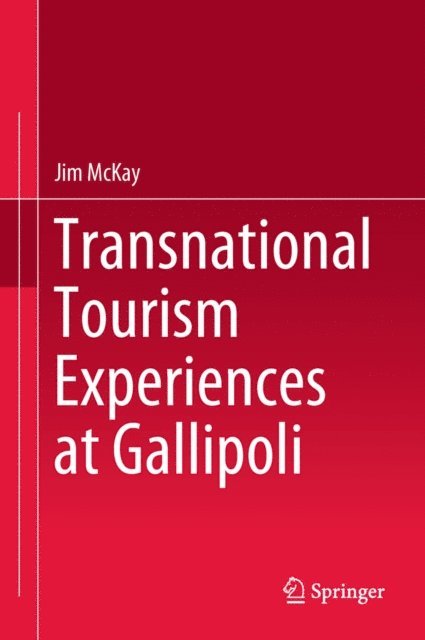 Jim McKay - Transnational Tourism Experiences at Gallipoli, E-bok
