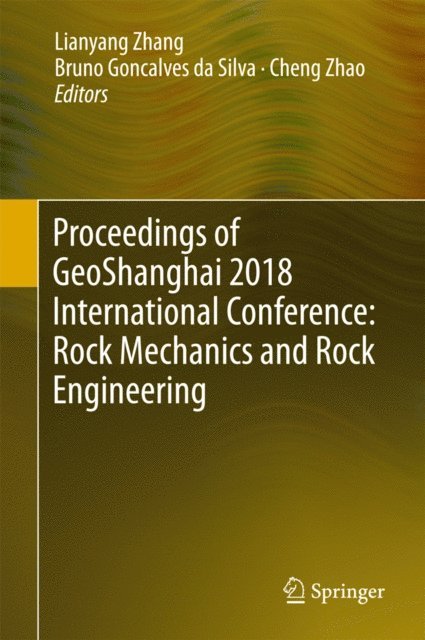 Cheng Zhao, Bruno Goncalves da Silva, Lianyang Zhang - Proceedings of GeoShanghai 2018 International Conference: Rock Mechanics and Rock Engineering, E-bok