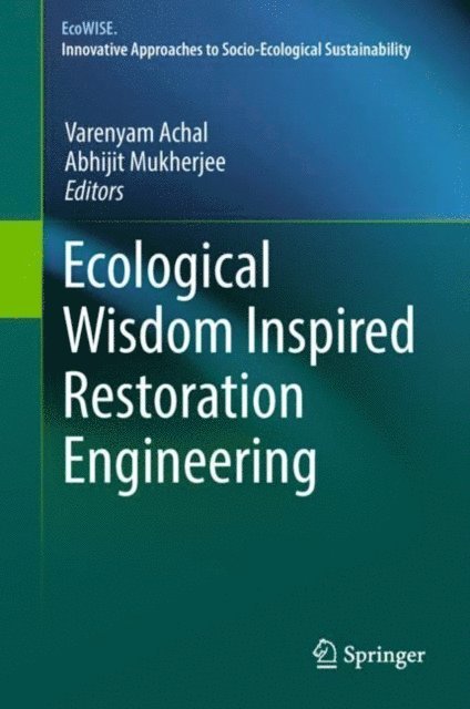 Abhijit Mukherjee, Varenyam Achal - Ecological Wisdom Inspired Restoration Engineering, E-bok