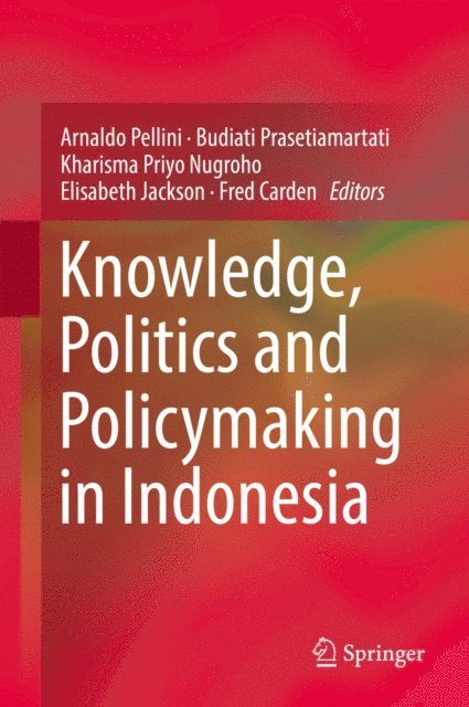 Fred Carden, Elisabeth Jackson, Kharisma Priyo Nugroho, Budiati Prasetiamartati, Arnaldo Pellini - Knowledge, Politics and Policymaking in Indonesia, E-bok