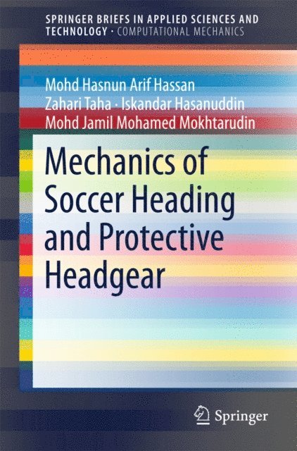 Mohd Jamil Mohamed Mokhtarudin, Iskandar Hasanuddin, Zahari Taha, Mohd Hasnun Arif Hassan - Mechanics of Soccer Heading and Protective Headgear, E-bok