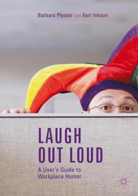 Kerr Inkson, Barbara Plester - Laugh out Loud: A User's Guide to Workplace Humor, E-bok