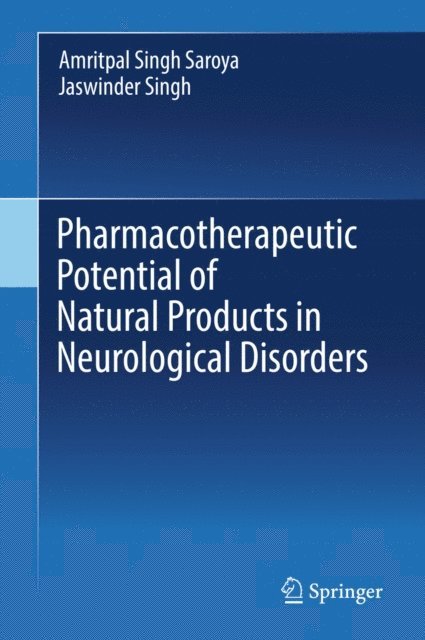 Jaswinder Singh, Amritpal Singh Saroya - Pharmacotherapeutic Potential of Natural Products in Neurological Disorders, E-bok