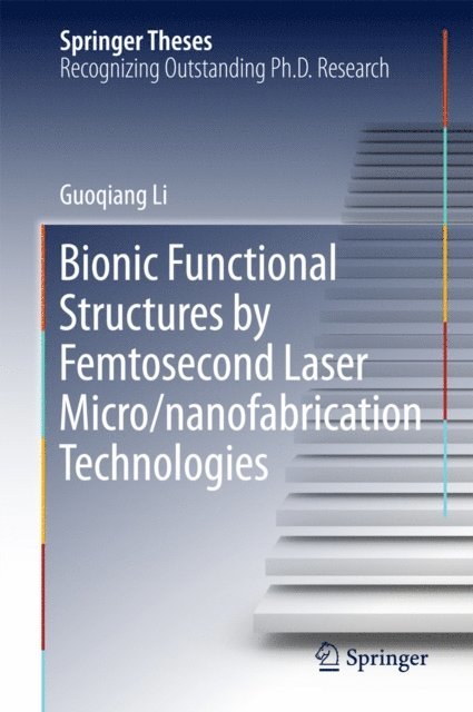 Guoqiang Li - Bionic Functional Structures by Femtosecond Laser Micro/nanofabrication Technologies, E-bok