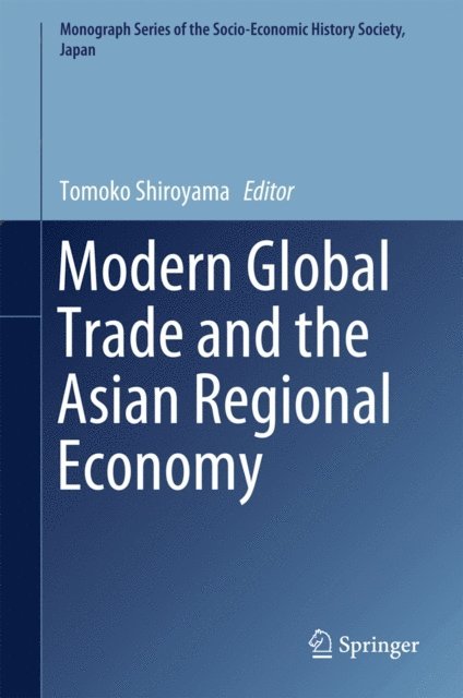 Tomoko Shiroyama - Modern Global Trade and the Asian Regional Economy, E-bok