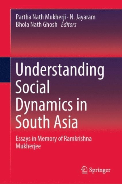 Bhola Nath Ghosh, N. Jayaram, Partha Nath Mukherji - Understanding Social Dynamics in South Asia, E-bok