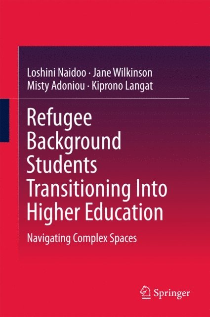 Kiprono Langat, Misty Adoniou, Jane Wilkinson, Loshini Naidoo - Refugee Background Students Transitioning Into Higher Education, E-bok
