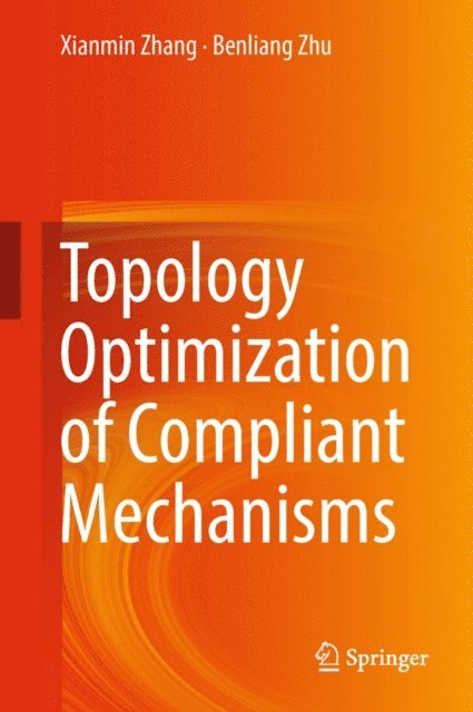 Benliang Zhu, Xianmin Zhang - Topology Optimization of Compliant Mechanisms, E-bok