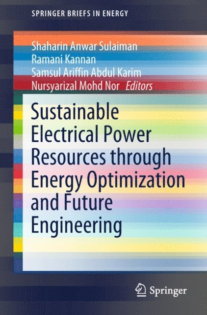 Nursyarizal Mohd Nor, Samsul Ariffin Abdul Karim, Ramani Kannan, Shaharin Anwar Sulaiman - Sustainable Electrical Power Resources through Energy Optimization and Future Engineering, E-bok
