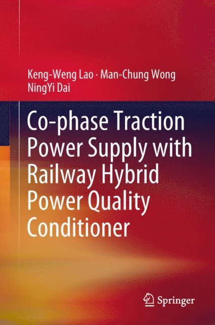 NingYi Dai, Man-Chung Wong, Keng-Weng Lao - Co-phase Traction Power Supply with Railway Hybrid Power Quality Conditioner, E-bok