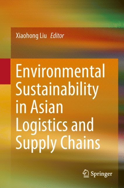 Xiaohong Liu - Environmental Sustainability in Asian Logistics and Supply Chains, E-bok
