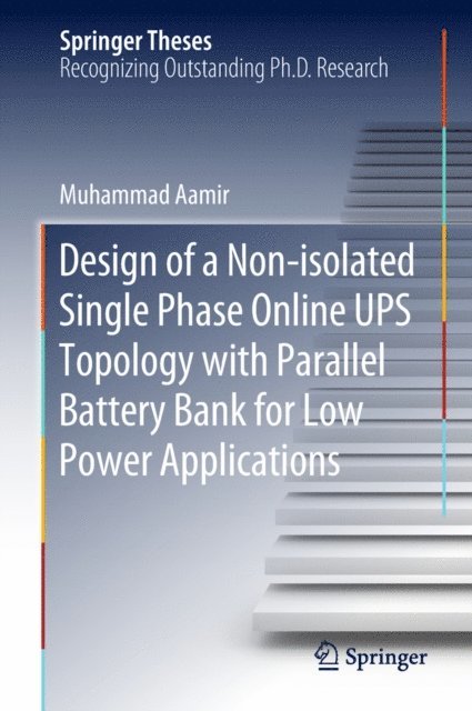Muhammad Aamir - Design of a Non-isolated Single Phase Online UPS Topology with Parallel Battery Bank for Low Power Applications, E-bok