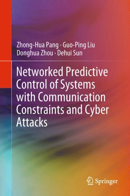 Dehui Sun, Donghua Zhou, Guo-Ping Liu, Zhong-Hua Pang - Networked Predictive Control of Systems with Communication Constraints and Cyber Attacks, E-bok