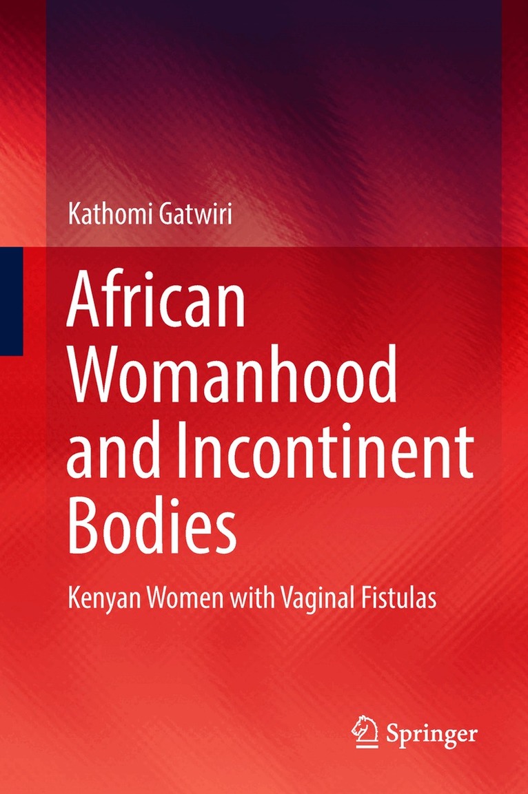 Kathomi Gatwiri - African Womanhood and Incontinent Bodies, Inbunden