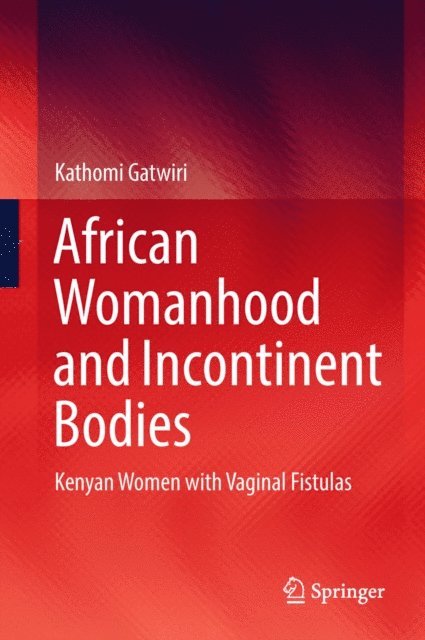 Kathomi Gatwiri - African Womanhood and Incontinent Bodies, E-bok