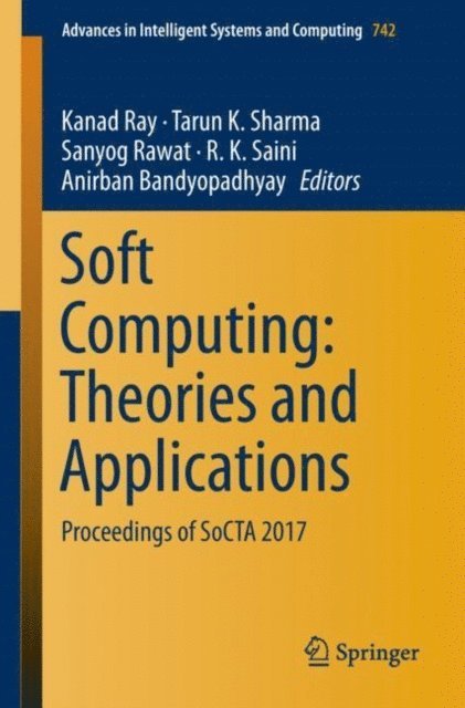 Anirban Bandyopadhyay, R. K. Saini, Sanyog Rawat, Tarun K. Sharma, Kanad Ray - Soft Computing: Theories and Applications, E-bok