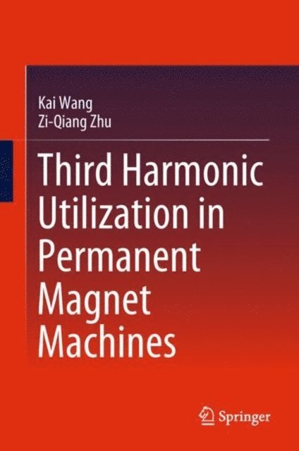 Zi-Qiang Zhu, Kai Wang - Third Harmonic Utilization in Permanent Magnet Machines, E-bok