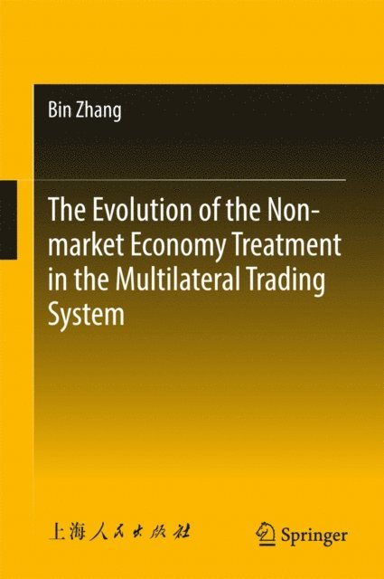 Bin Zhang - Evolution of the Non-market Economy Treatment in the Multilateral Trading System, E-bok