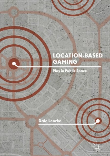 Dale Leorke - Location-Based Gaming, E-bok