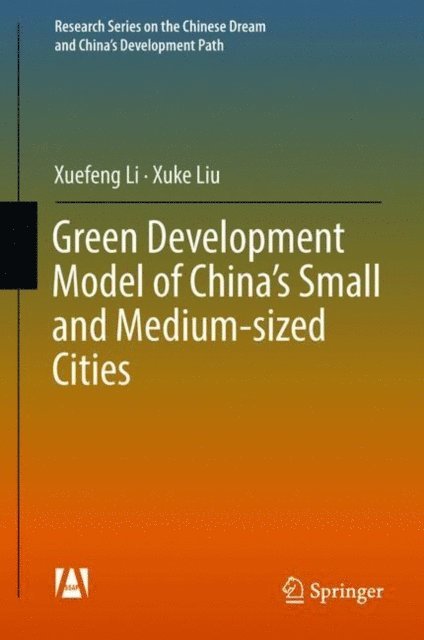 Xuke Liu, Xuefeng Li - Green Development Model of China's Small and Medium-sized Cities, E-bok