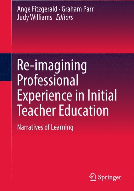 Judy Williams, Graham Parr, Ange Fitzgerald - Re-imagining Professional Experience in Initial Teacher Education, E-bok