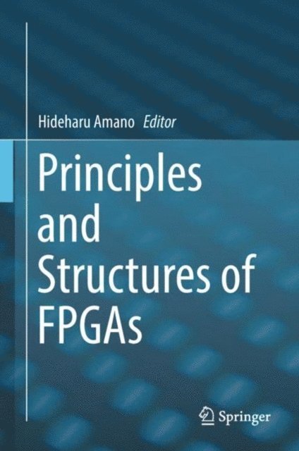 Hideharu Amano - Principles and Structures of FPGAs, E-bok