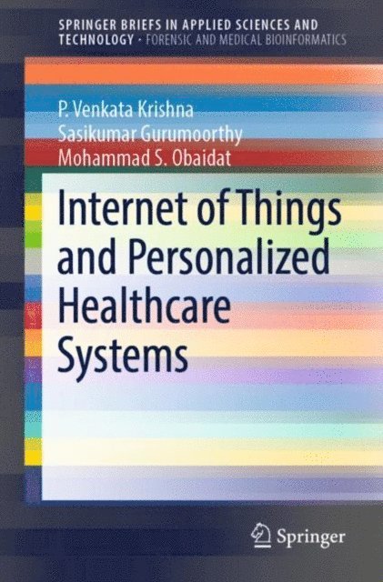Mohammad S. Obaidat, Sasikumar Gurumoorthy, P. Venkata Krishna - Internet of Things and Personalized Healthcare Systems, E-bok