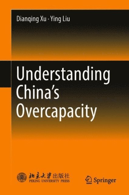 Ying Liu, Dianqing Xu - Understanding China's Overcapacity, E-bok