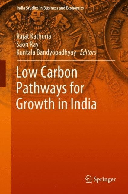 Kuntala Bandyopadhyay, Saon Ray, Rajat Kathuria - Low Carbon Pathways for Growth in India, E-bok