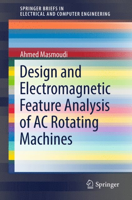 Ahmed Masmoudi - Design and Electromagnetic Feature Analysis of AC Rotating Machines, E-bok