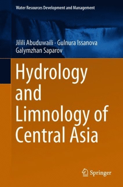 Galymzhan Saparov, Gulnura Issanova, Jilili Abuduwaili - Hydrology and Limnology of Central Asia, E-bok