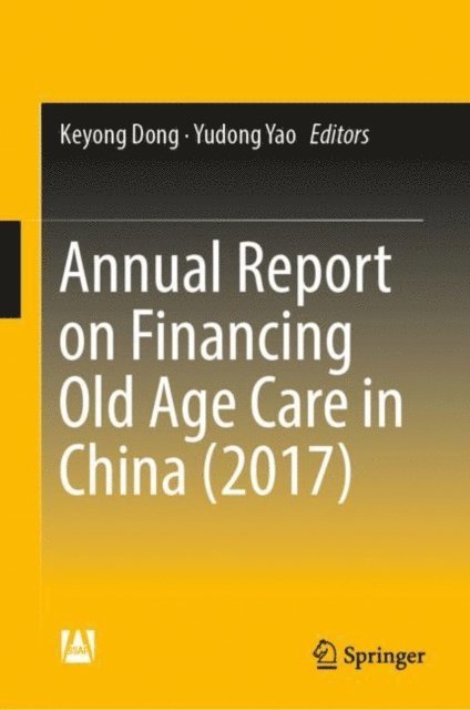 Yudong Yao, Keyong Dong - Annual Report on Financing Old Age Care in China (2017), E-bok