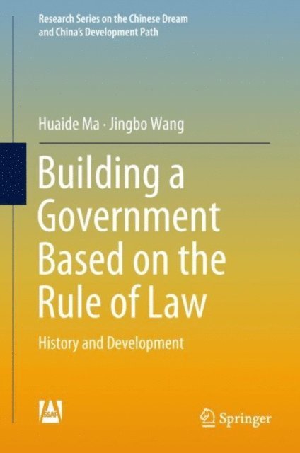 Jingbo Wang, Huaide Ma - Building a Government Based on the Rule of Law, E-bok