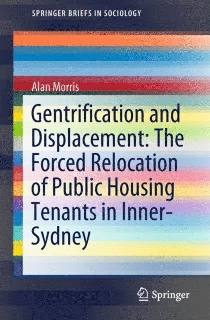 Alan Morris - Gentrification and Displacement: The Forced Relocation of Public Housing Tenants in Inner-Sydney, E-bok