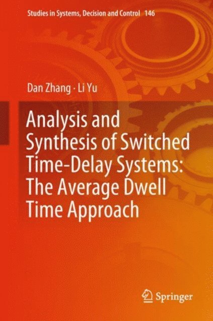 Li Yu, Dan Zhang - Analysis and Synthesis of Switched Time-Delay Systems: The Average Dwell Time Approach, E-bok