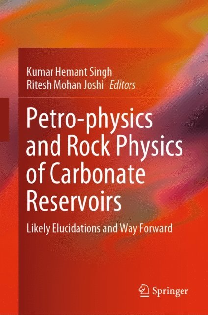 Ritesh Mohan Joshi, Kumar Hemant Singh - Petro-physics and Rock Physics of Carbonate Reservoirs, E-bok