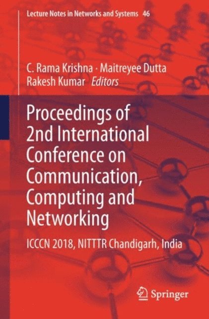 Rakesh Kumar, Maitreyee Dutta, C. Rama Krishna - Proceedings of 2nd International Conference on Communication, Computing and Networking, E-bok