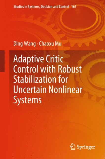 Chaoxu Mu, Ding Wang - Adaptive Critic Control with Robust Stabilization for Uncertain Nonlinear Systems, E-bok