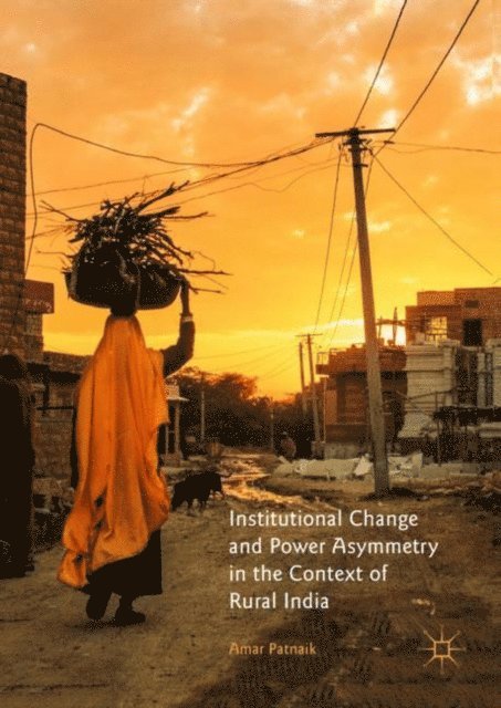 Amar Patnaik - Institutional Change and Power Asymmetry in the Context of Rural India, E-bok