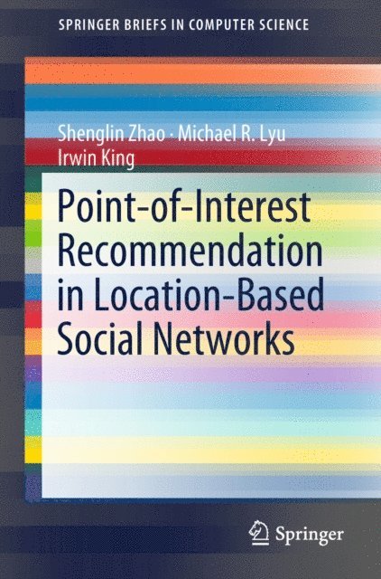 Irwin King, Michael R. Lyu, Shenglin Zhao - Point-of-Interest Recommendation in Location-Based Social Networks, E-bok