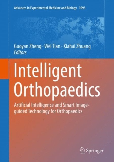Xiahai Zhuang, Wei Tian, Guoyan Zheng - Intelligent Orthopaedics, E-bok